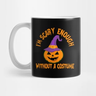 I'm Scary Enough Without A Costume Mug